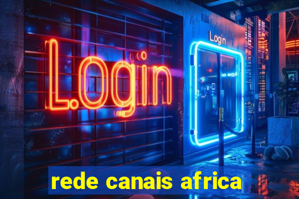 rede canais africa